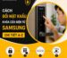 Cách Đổi Mật Khẩu Khóa Điện Tử Samsung Chi Tiết A-Z